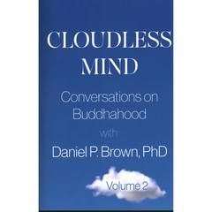 Cloudless Mind- Volume II: Conversations on Buddhahood with Daniel P Brown, PhD