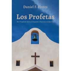 Los Profetas: The Prophetic Role of Hispanic Churches in America