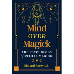 Mind Over Magick: The Psychology of Ritual Magick