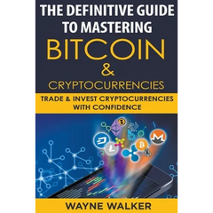 The Definitive Guide To Mastering Bitcoin & Cryptocurrencies