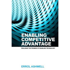 Enabling Competitive Advantage: Realising the Promise of Enabling Technology