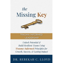The Missing Key: Trauma-Informed Leadership