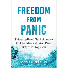Freedom from Panic: Evidence-Based Techniques to End Avoidance and Stop Panic Before It Stops You