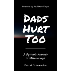 Dads Hurt Too: A Father's Memoir of Miscarriage