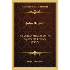 John Balguy: An English Moralist Of The Eighteenth Century (1907)