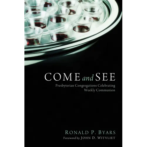 Come and See: Presbyterian Congregations Celebrating Weekly Communion