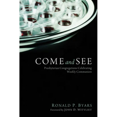 Come and See: Presbyterian Congregations Celebrating Weekly Communion
