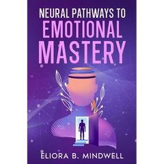 Neural Pathways to Emotional Mastery