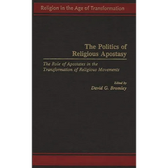 The Politics of Religious Apostasy: The Role of Apostates in the Transformation of Religious Movements