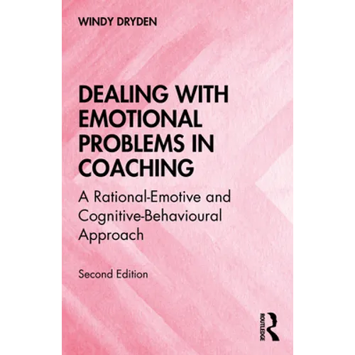 Dealing with Emotional Problems in Coaching: A Rational-Emotive and Cognitive-Behavioural Approach