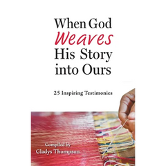 When God Weaves His Story into Ours: 25 Inspiring Testimonies