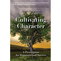 Cultivating Character: A Prescription for Happiness and Success