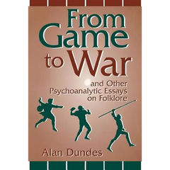 From Game to War and Other Psychoanalytic Essays on Folklore
