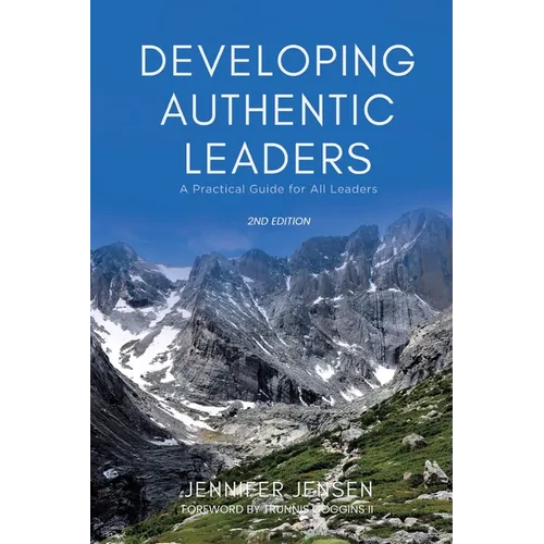Developing Authentic Leaders: A Practical Guide for All Leaders