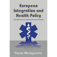 European Integration and Health Policy: The Artful Dance of Economics and History