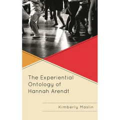 The Experiential Ontology of Hannah Arendt