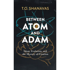 Between Atom and Adam: Islam, Evolution, and the Mystery of Creation