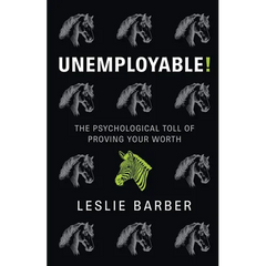 Unemployable!: The Psychological Toll of Proving Your Worth