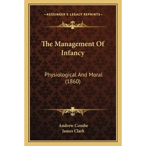 The Management Of Infancy: Physiological And Moral (1860)