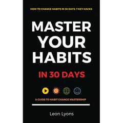 How To Change Habits in 30 Days: A Guide How To Master Key Changes