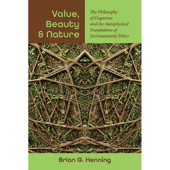 Value, Beauty, and Nature: The Philosophy of Organism and the Metaphysical Foundations of Environmental Ethics