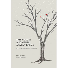 Tree Failure and Other Advent Poems: A Conversational Lament