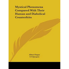 Mystical Phenomena Compared With Their Human and Diabolical Counterfeits