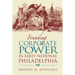 Founding Corporate Power in Early National Philadelphia