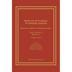 From Ancient Israel to Modern Judaism: Intellect in Quest of Understanding: Essays in Honor of Marvin Fox, Volume 3