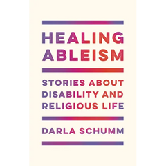 Healing Ableism: Stories about Disability and Religious Life