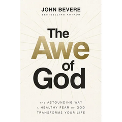 The Awe of God: The Astounding Way a Healthy Fear of God Transforms Your Life