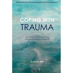 Coping With Trauma: Surviving and Thriving in the Face of Overwhelming Events