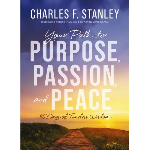 Your Path to Purpose, Passion, and Peace: 90 Days of Timeless Wisdom