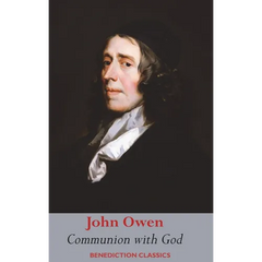 Communion with God: Of Communion with God the Father, Son, and Holy Ghost Each Person Distinctly, in Love, Grace, and Consolation; or, the Saints' Fel