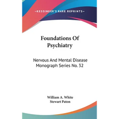 Foundations Of Psychiatry: Nervous And Mental Disease Monograph Series No. 32