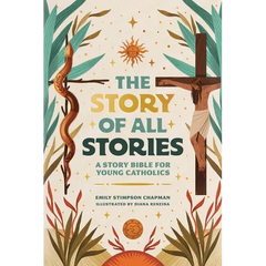 The Story of All Stories: A Story Bible for Young Catholics