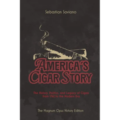 America's Cigar Story: The History, Politics, and Legacy of Cigars from 1762 to the Modern Era