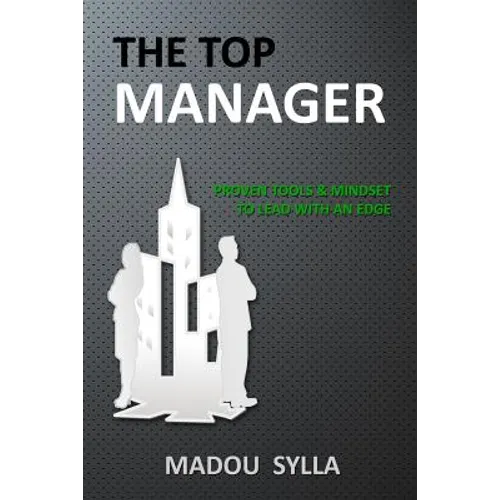 The Top Manager: Proven Tools & Mindset To Lead With An Edge