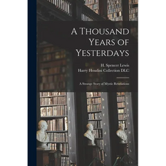 A Thousand Years of Yesterdays: A Strange Story of Mystic Revelations
