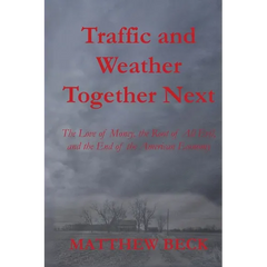 Traffic and Weather Together Next: The Love of Money, the Root of All Evil, and the End of the American Economy