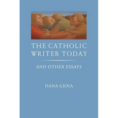 The Catholic Writer Today: And Other Essays