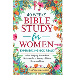 40 Weeks Bible Study for Women: Experiencing God Really: Life-Changing Stories from Scripture for a Journey of Faith, Hope, Love.