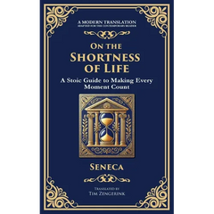 On the Shortness of Life: A Stoic Guide to Time, Meaning, and Living Fully