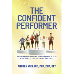 The Confident Performer: Rethinking Mental Performance for Athletes, Coaches and Parents
