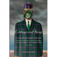 Cabbages and Kings: To Talk of Many Things: of Style and Humanism, Politics and Culture, Literature, Laughter, and the Meaning of Life