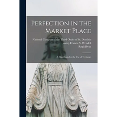 Perfection in the Market Place: a Handbook for the Use of Tertiaries