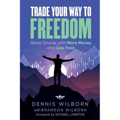 Trade Your Way to Freedom: Retire Sooner with More Money and Less Fear