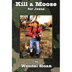 Kill a Moose for Jesus: Three-Minute Essays on Punks, Poets, Parrotheads, Police, Preachers and Politicians