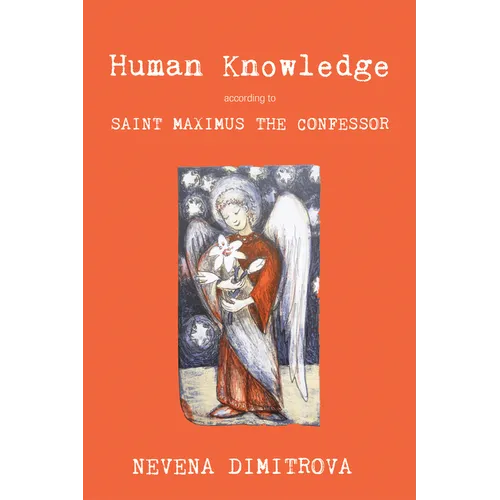 Human Knowledge According to Saint Maximus the Confessor