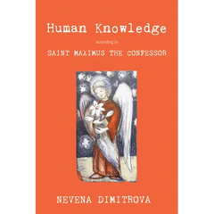 Human Knowledge According to Saint Maximus the Confessor